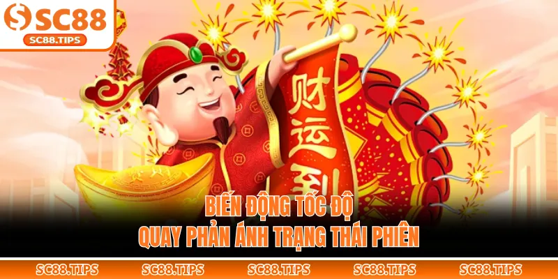 Biến động tốc độ quay phản ánh trạng thái phiên