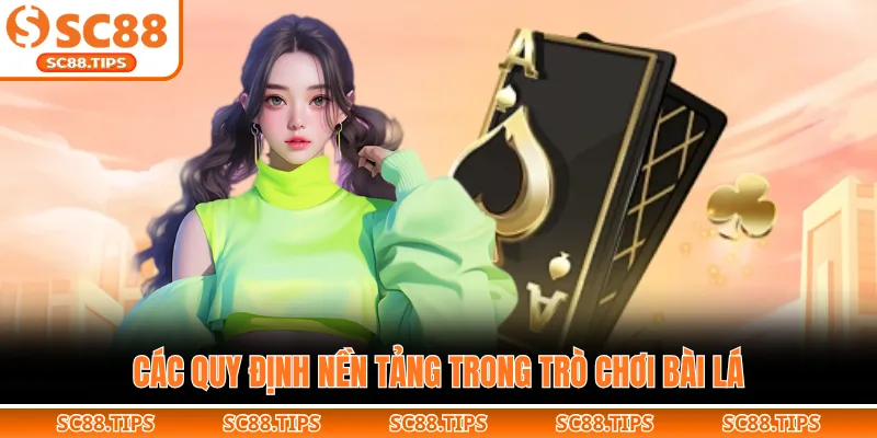 Các quy định nền tảng trong trò chơi bài lá