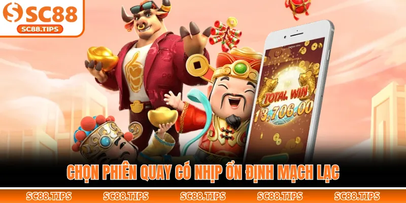 Chọn phiên quay có nhịp ổn định mạch lạc