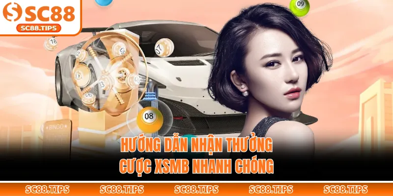 Hướng dẫn nhận thưởng cược XSMB nhanh chóng