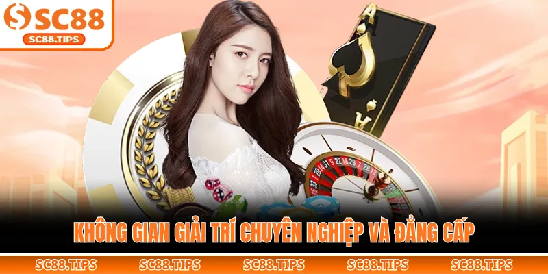 Không gian giải trí chuyên nghiệp và đẳng cấp