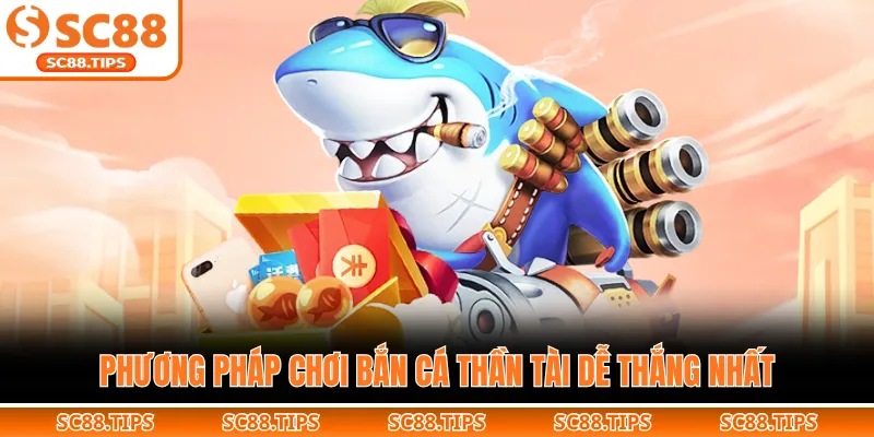 Phương pháp chơi bắn cá Thần Tài dễ thắng nhất
