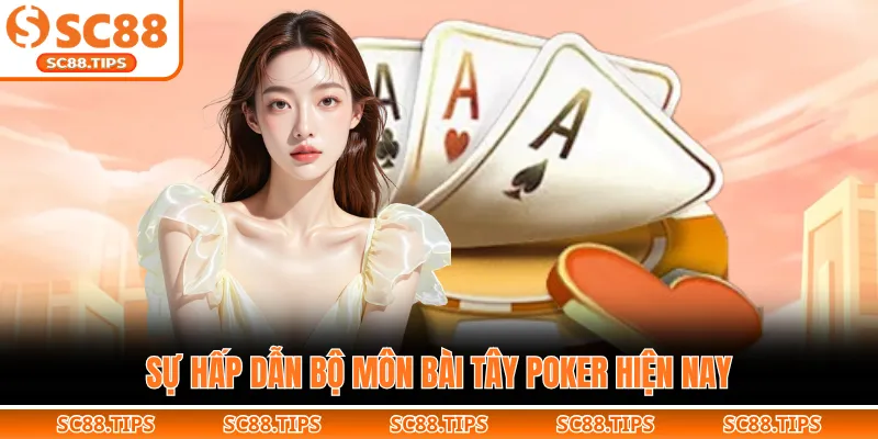 Sự hấp dẫn bộ môn bài tây poker hiện nay